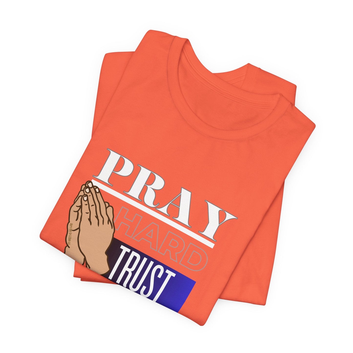 Pray Hard Trust God Unisex Short Sleeve Tee