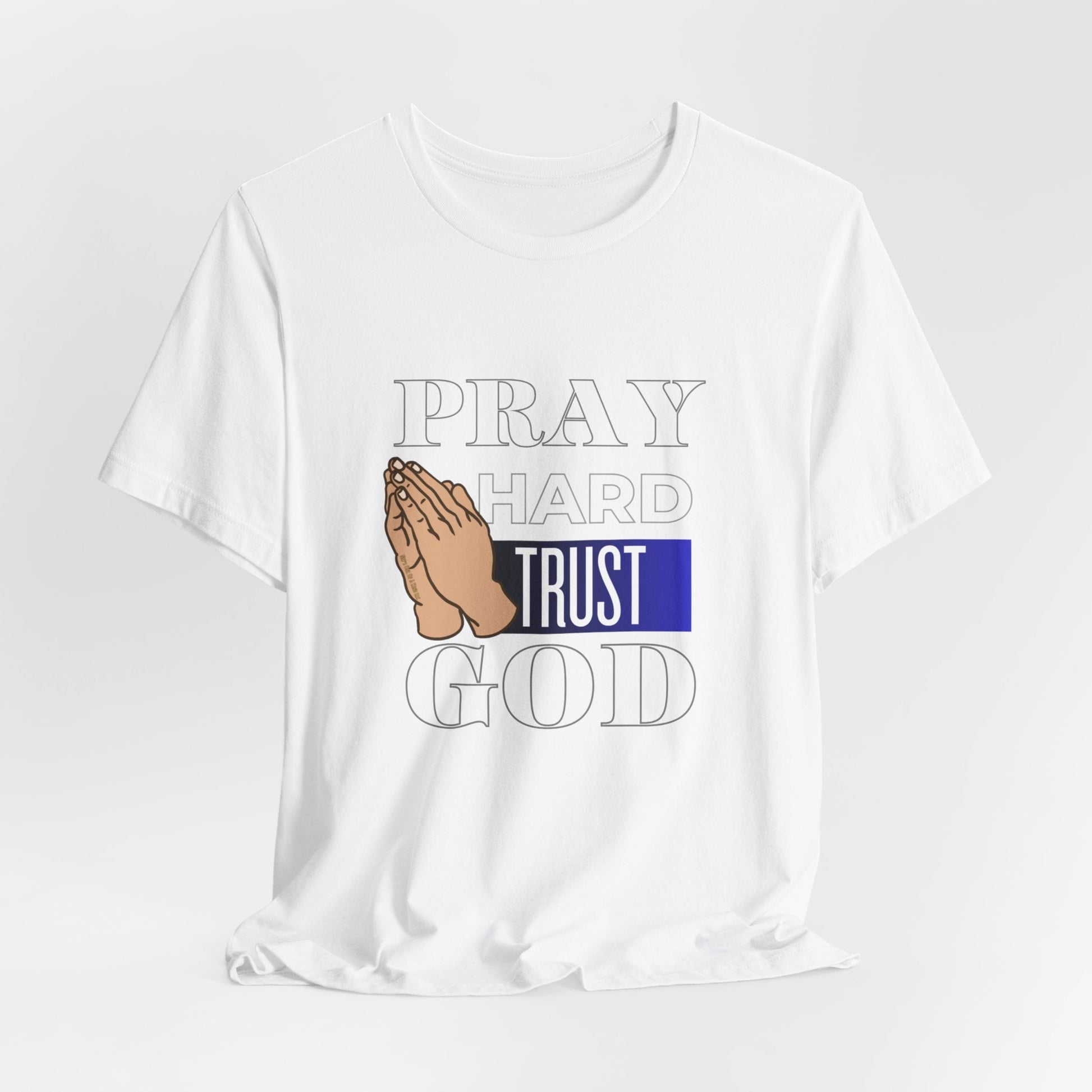 Pray Hard Trust God Unisex Short Sleeve Tee