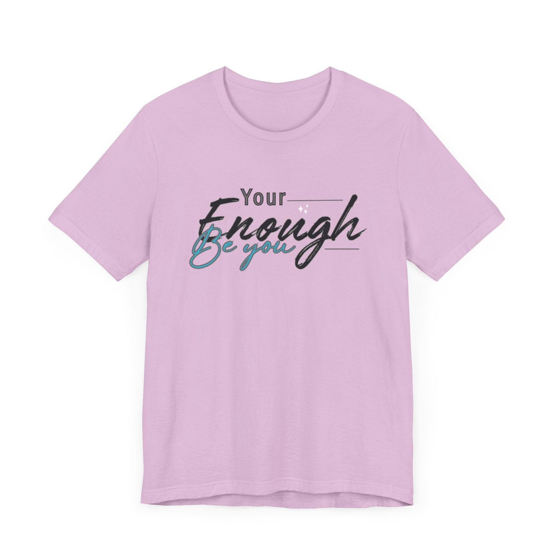 Your enough be you Unisex Tee