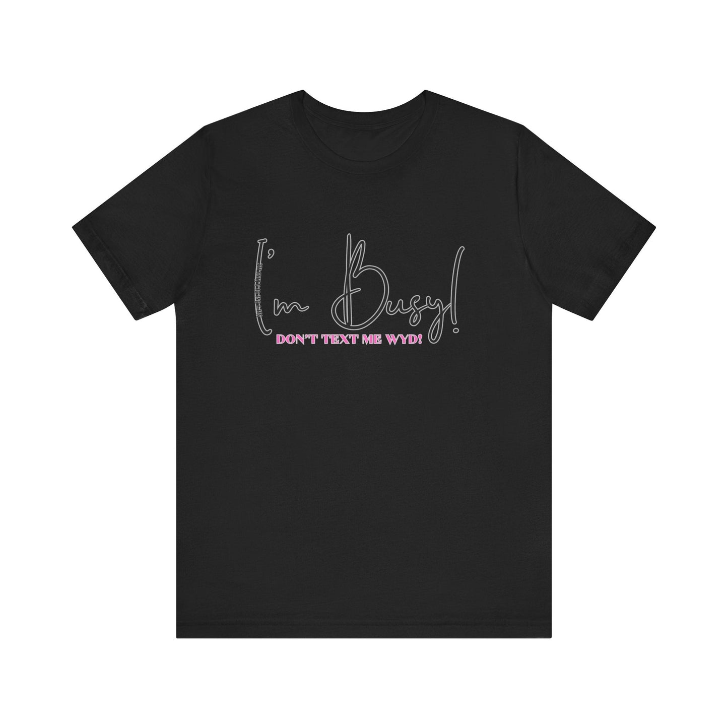 I'm Busy Unisex Jersey Short Sleeve Tee