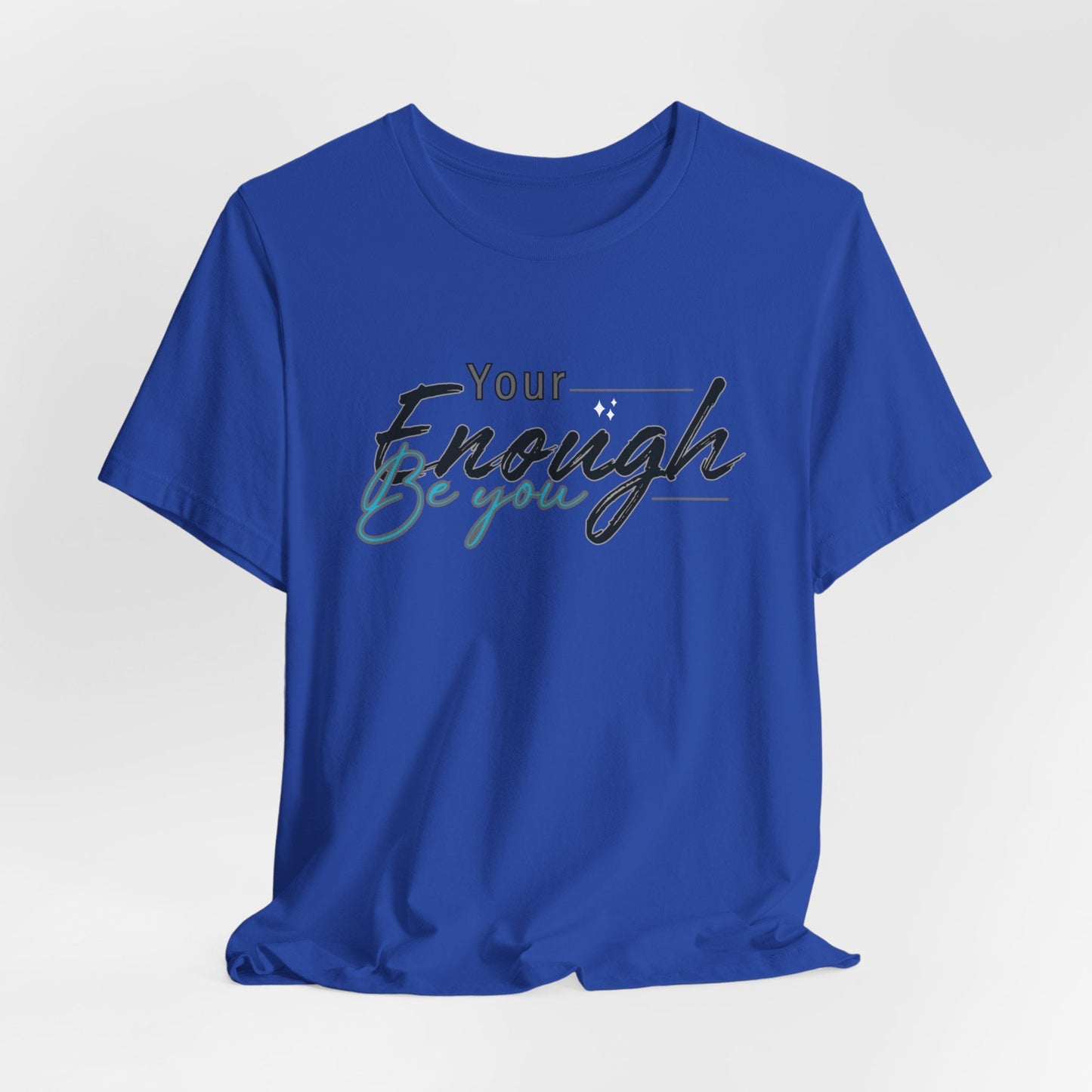 Your enough be you Unisex Tee