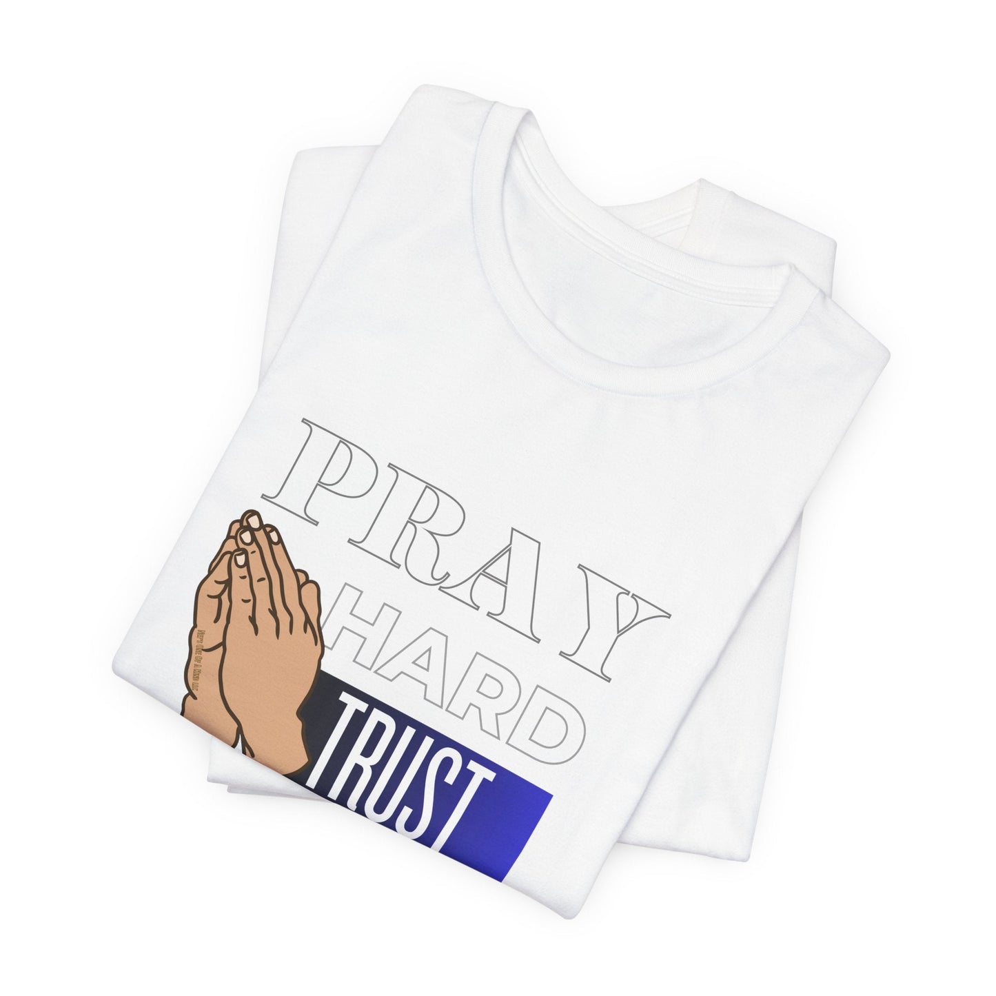 Pray Hard Trust God Unisex Short Sleeve Tee