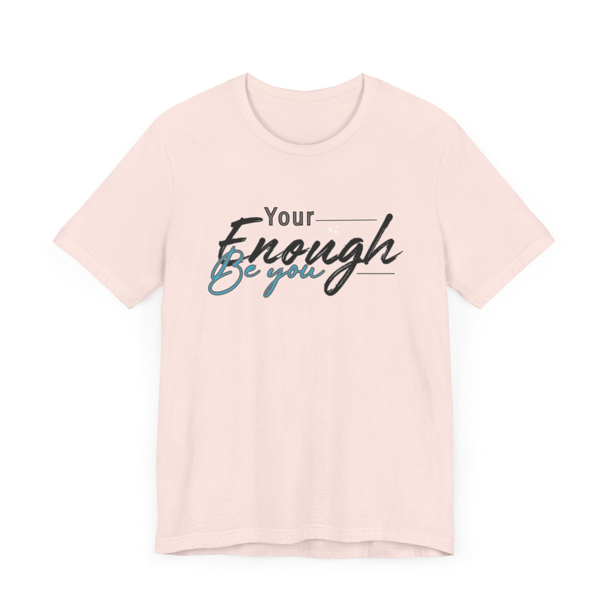 Your enough be you Unisex Tee