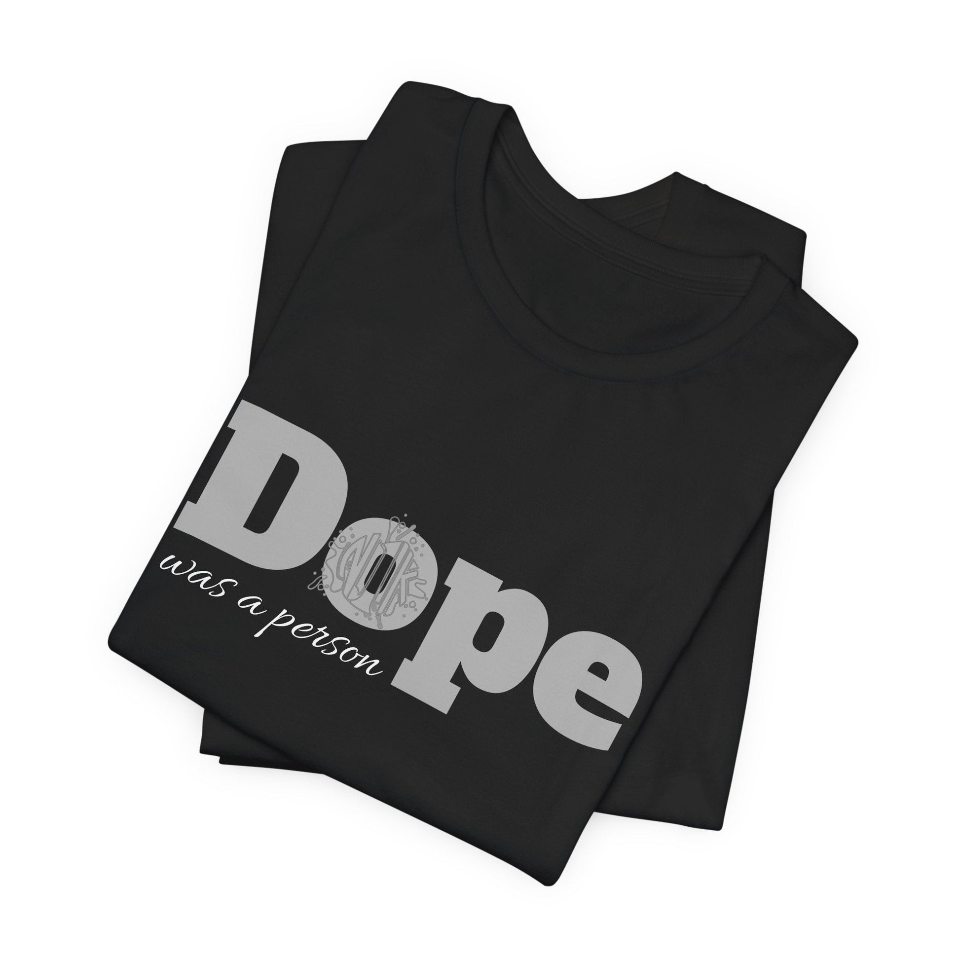 If Dope Was A Person T-Shirt