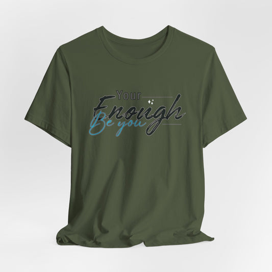 Your enough be you Unisex Tee