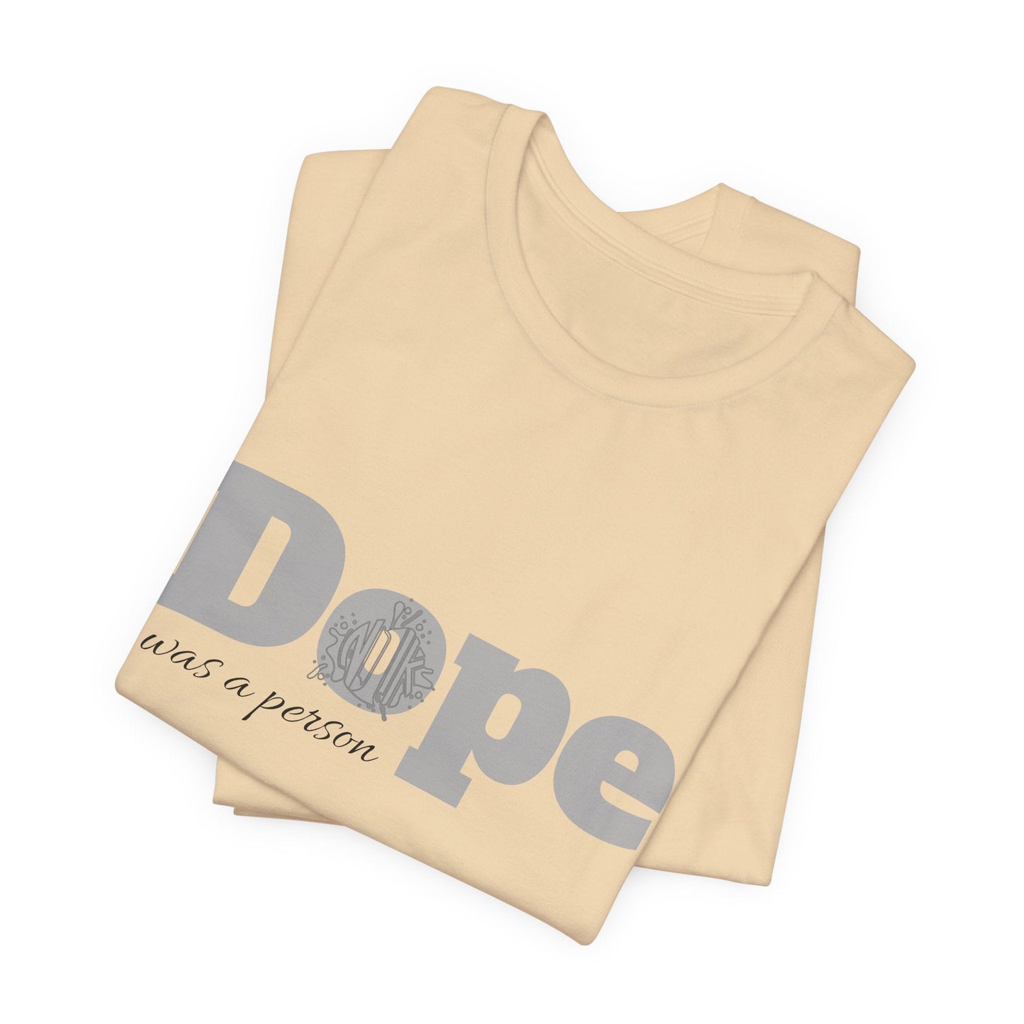 If Dope Was A Person T-Shirt