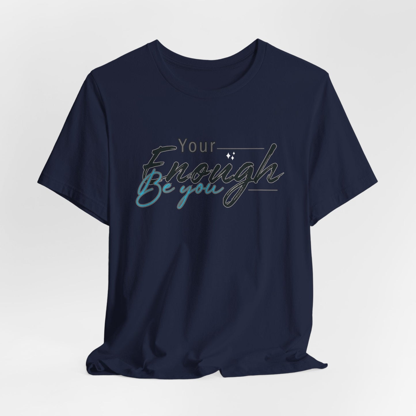 Your enough be you Unisex Tee