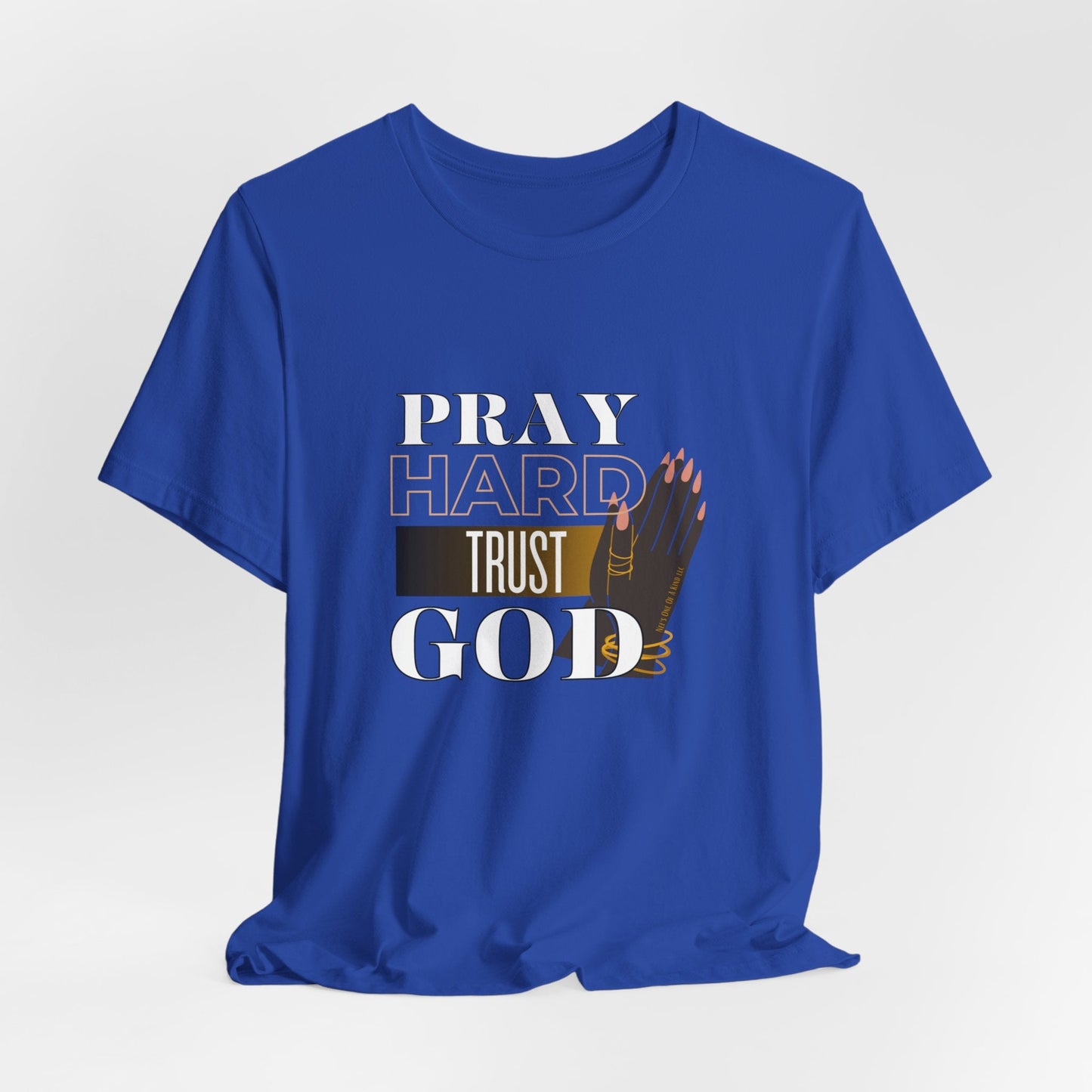 Pray Hard Trust God Unisex Short Sleeve Tee