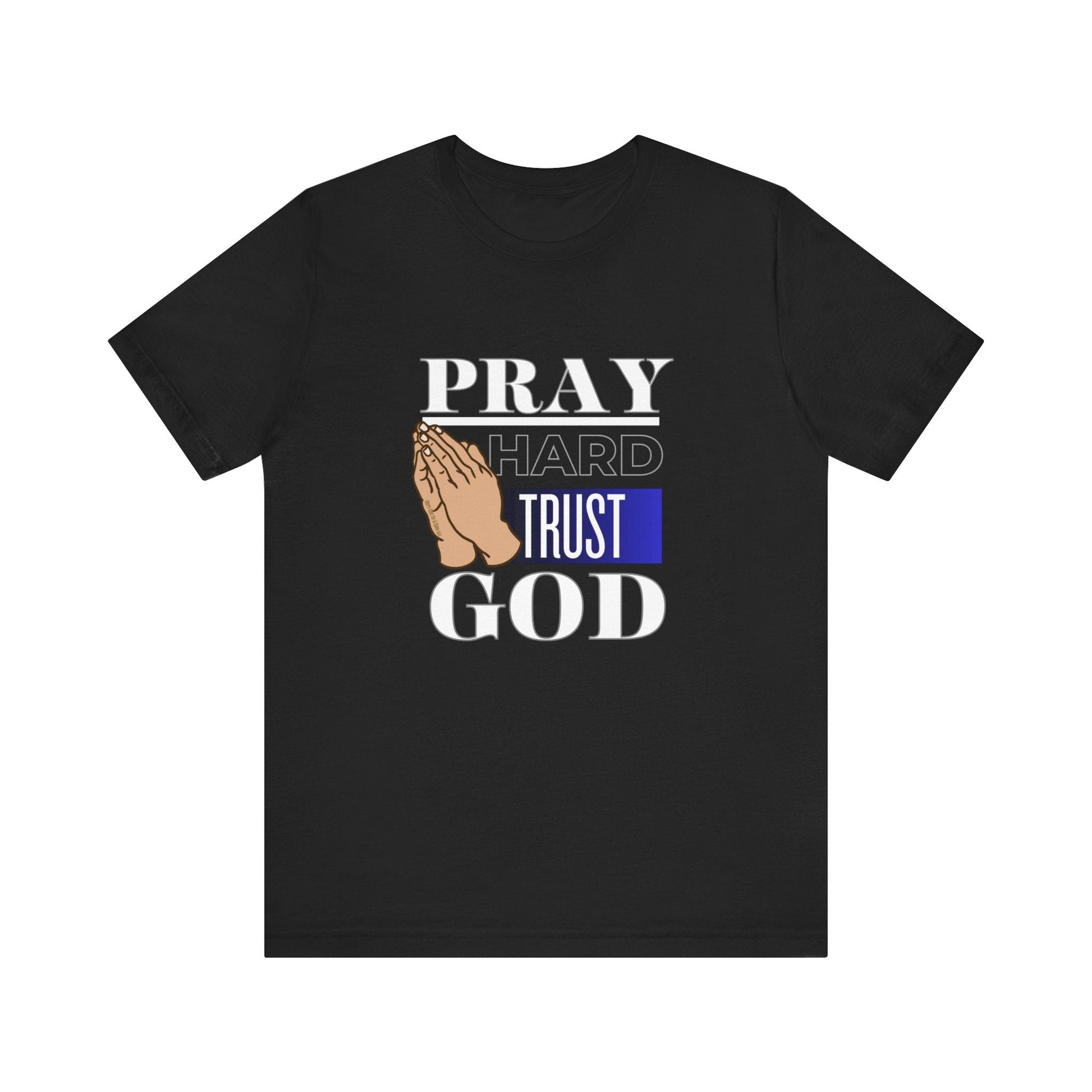 Pray Hard Trust God Unisex Short Sleeve Tee