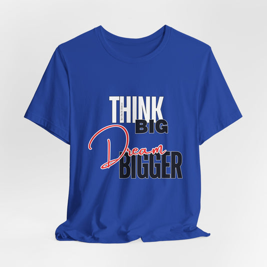 Big Dream Bigger Unisex Short Sleeve Tee