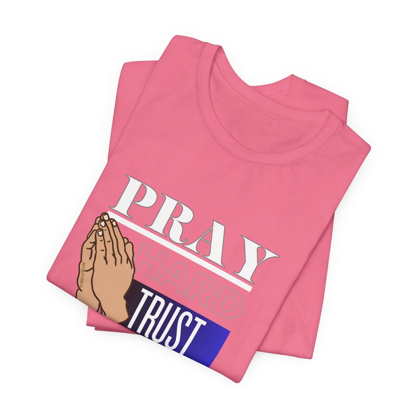 Pray Hard Trust God Unisex Short Sleeve Tee