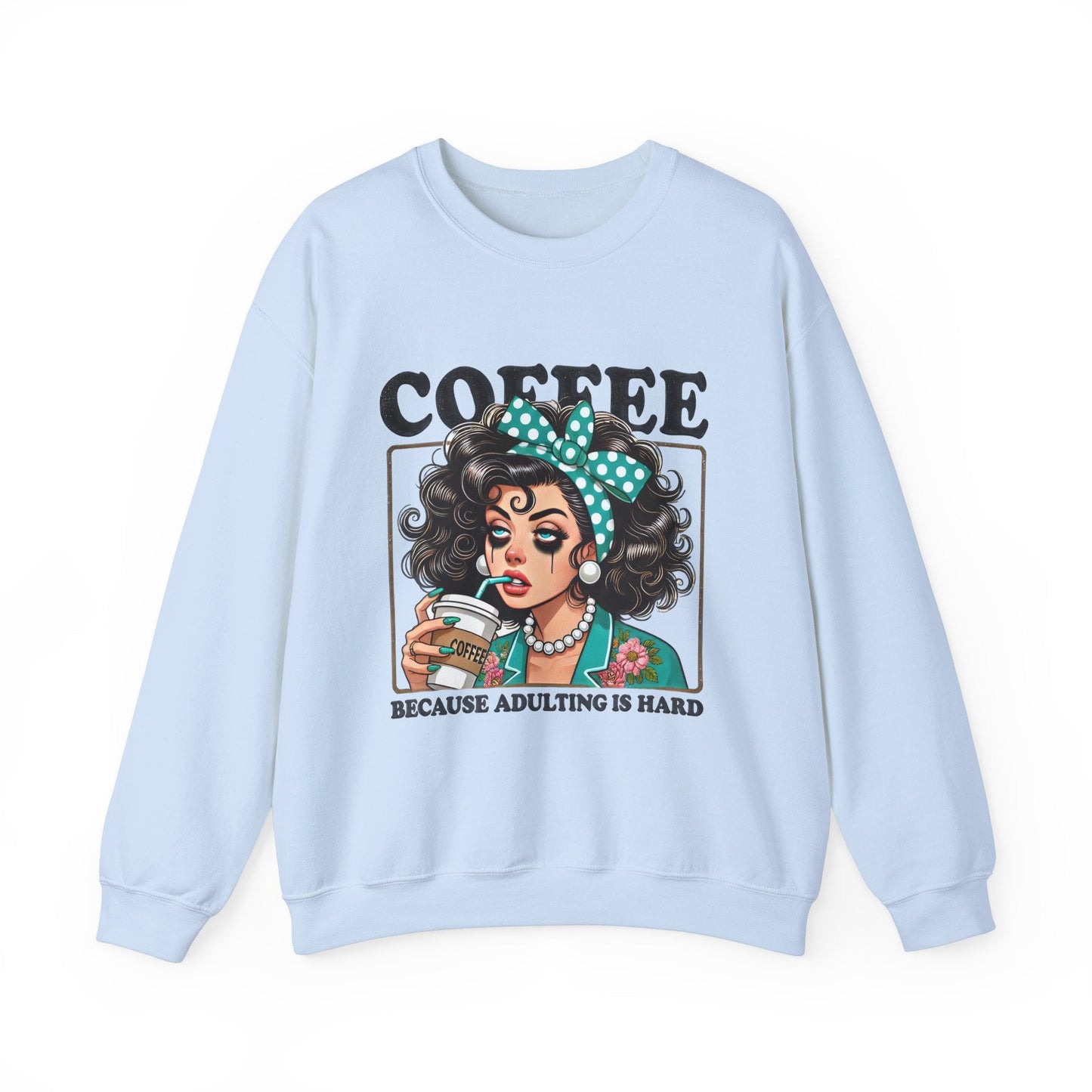 Coffee Because Adulting Is Hard Crewneck Sweatshirt