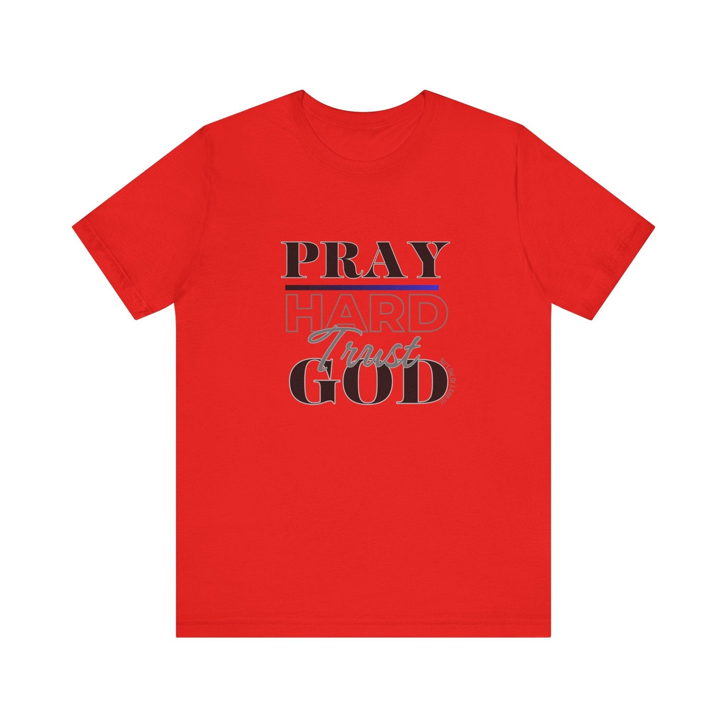 Pray Hard Trust God w/o Unisex Short Sleeve Tee