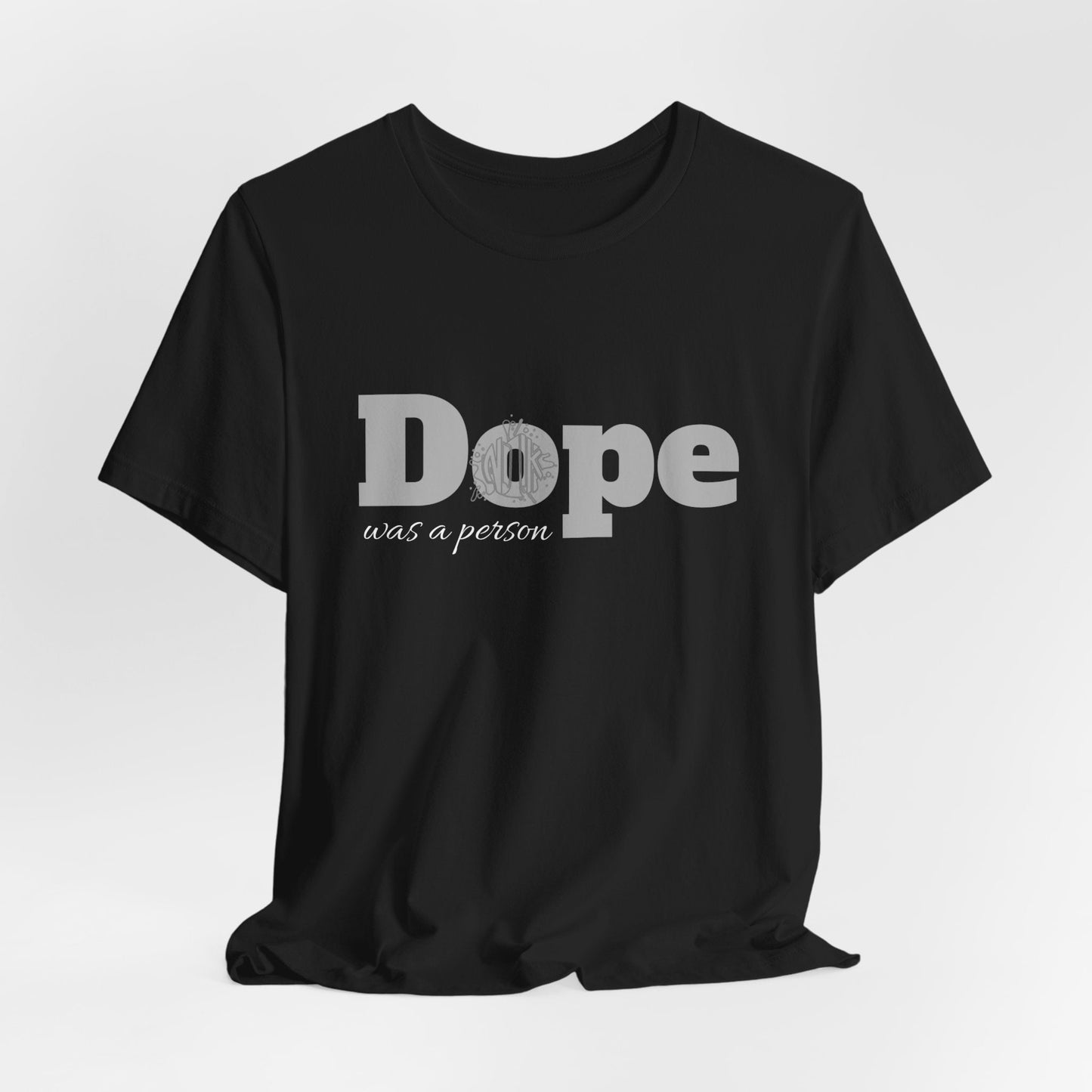 If Dope Was A Person T-Shirt