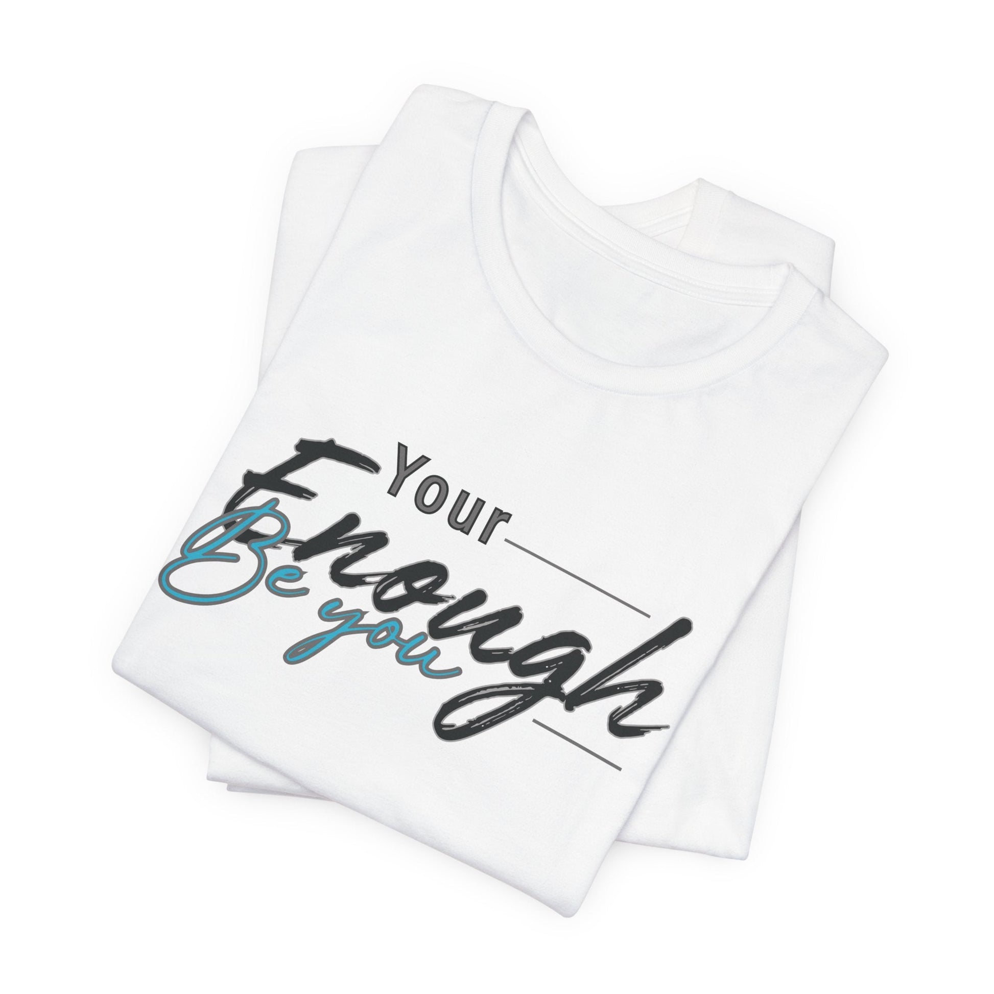 Your enough be you Unisex Tee