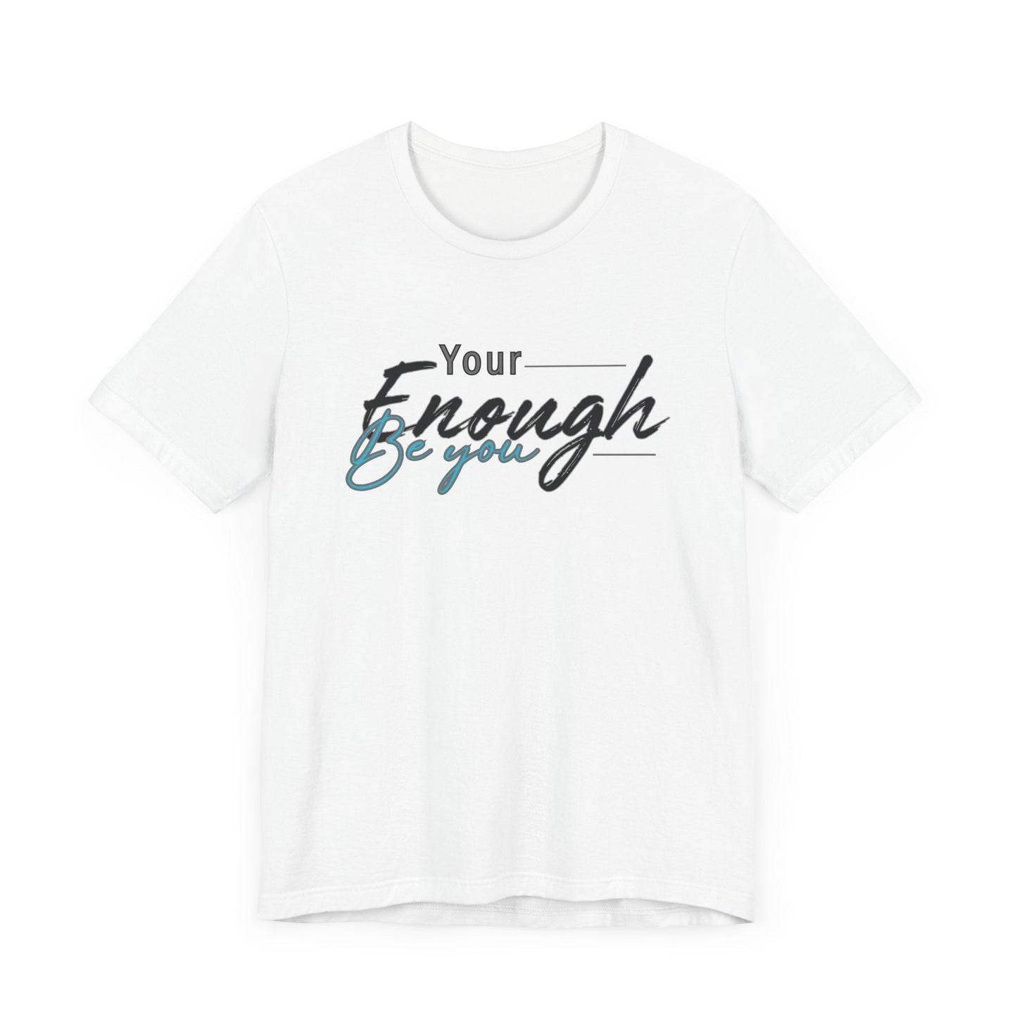 Your enough be you Unisex Tee