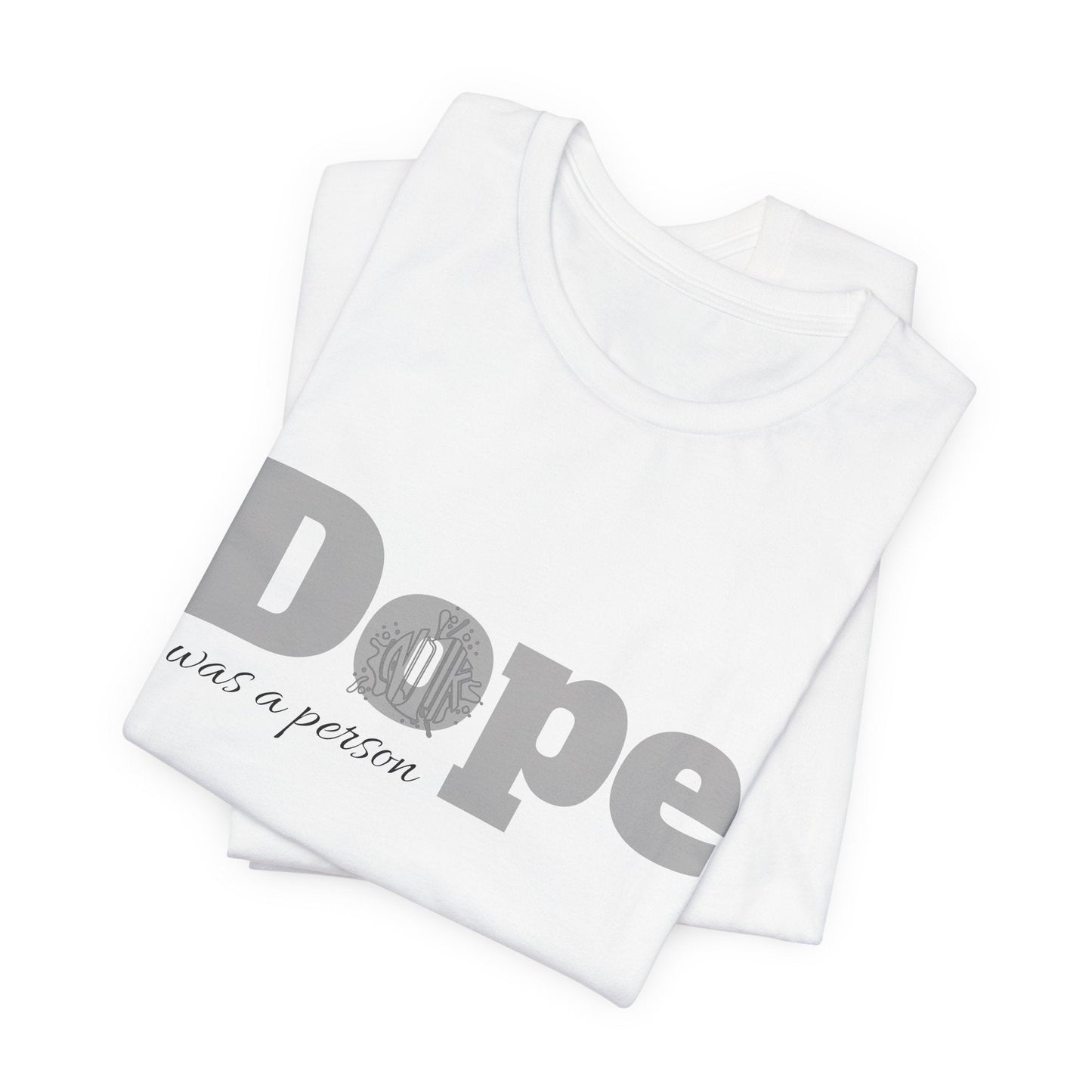 If Dope Was A Person T-Shirt