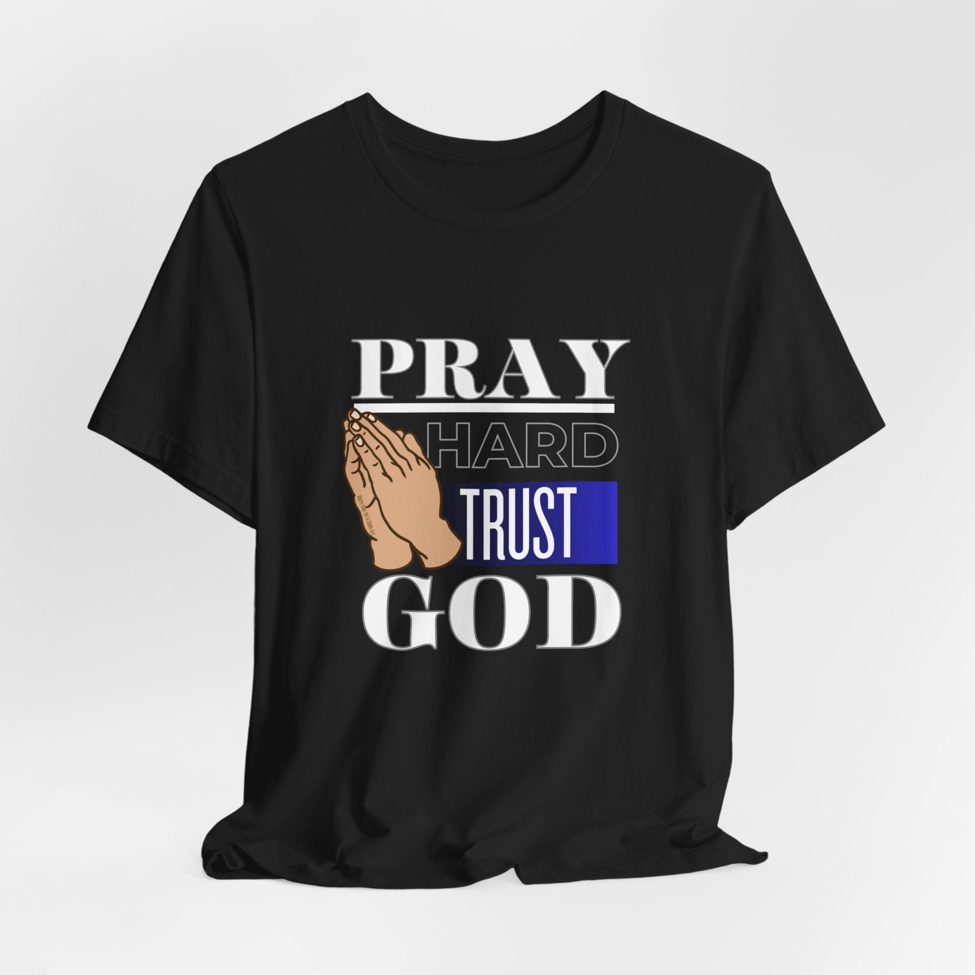 Pray Hard Trust God Unisex Short Sleeve Tee