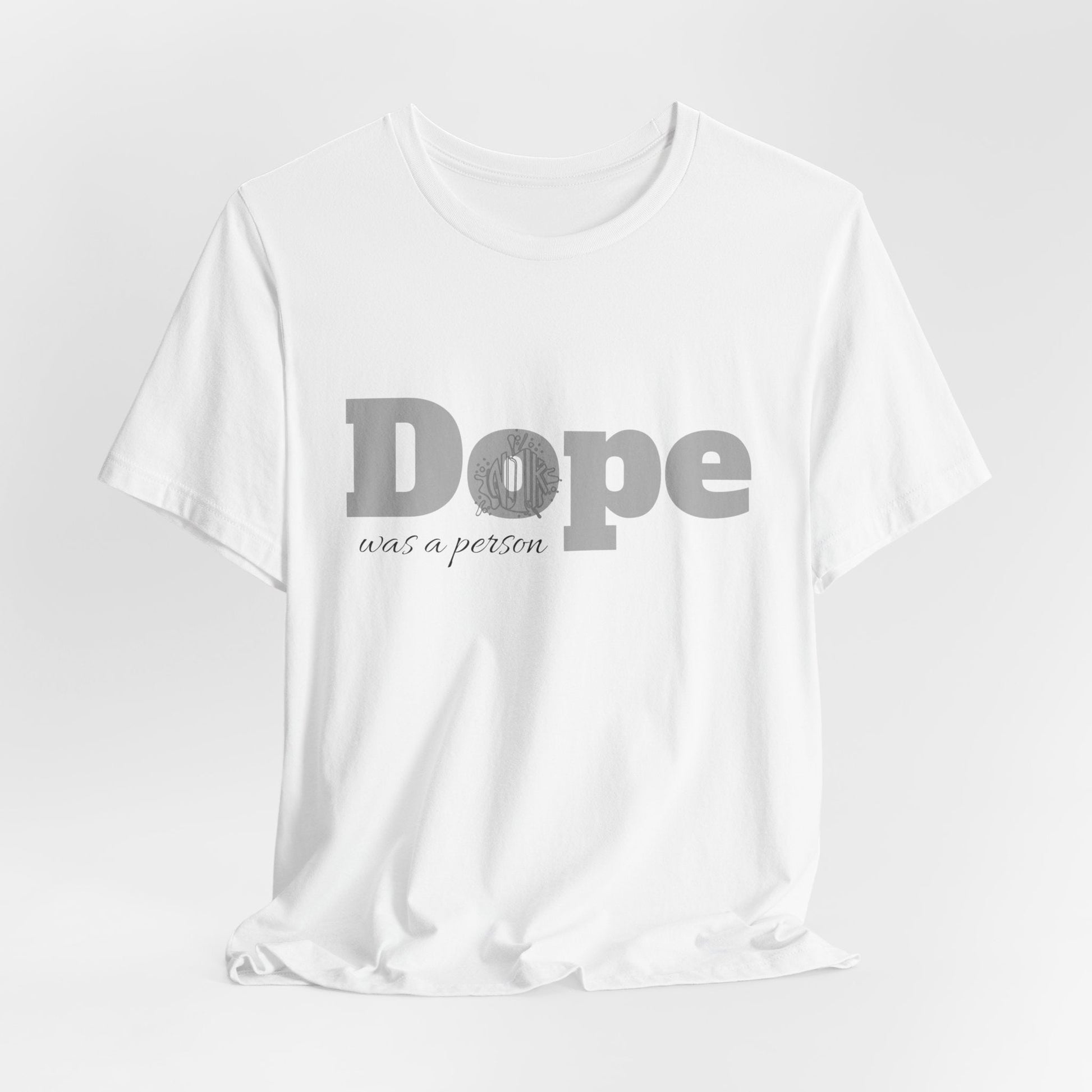 If Dope Was A Person T-Shirt