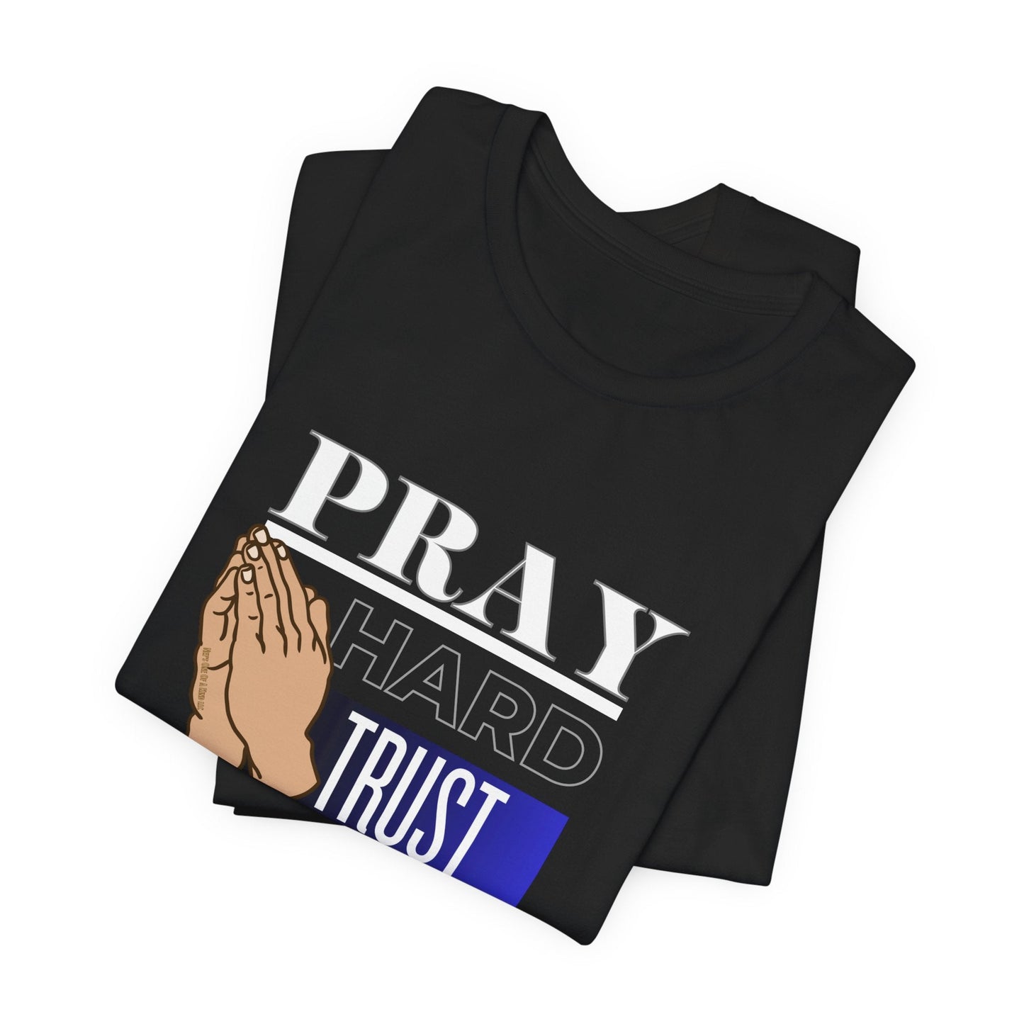 Pray Hard Trust God Unisex Short Sleeve Tee