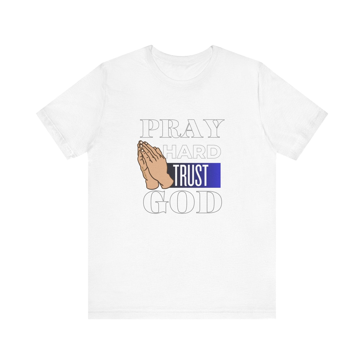 Pray Hard Trust God Unisex Short Sleeve Tee