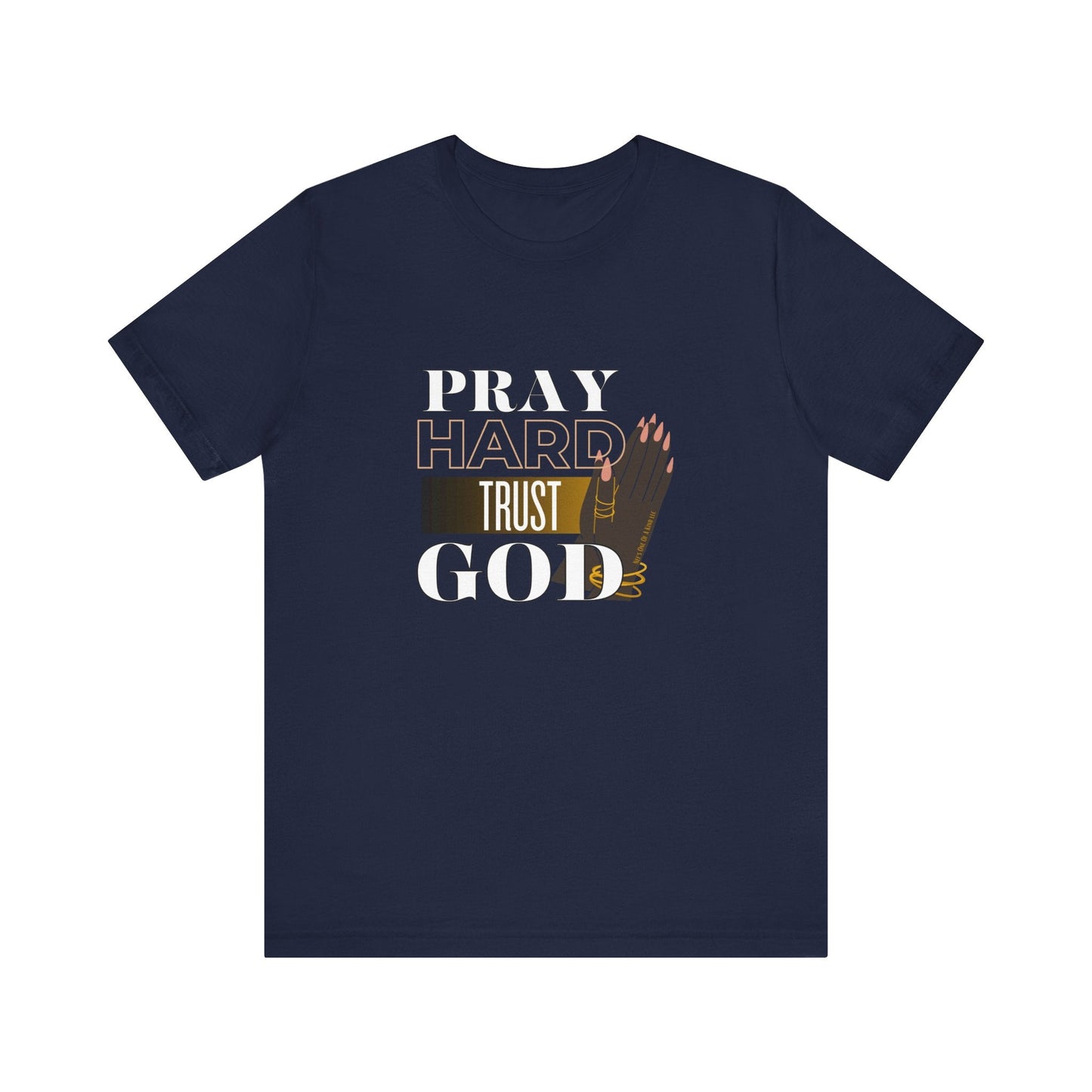 Pray Hard Trust God Unisex Short Sleeve Tee