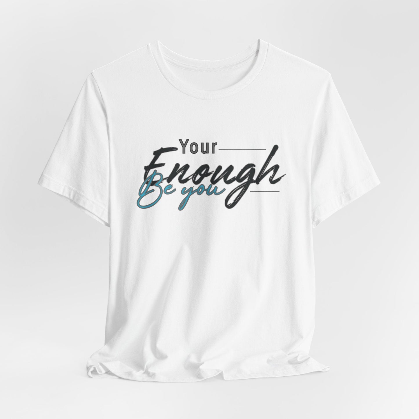 Your enough be you Unisex Tee