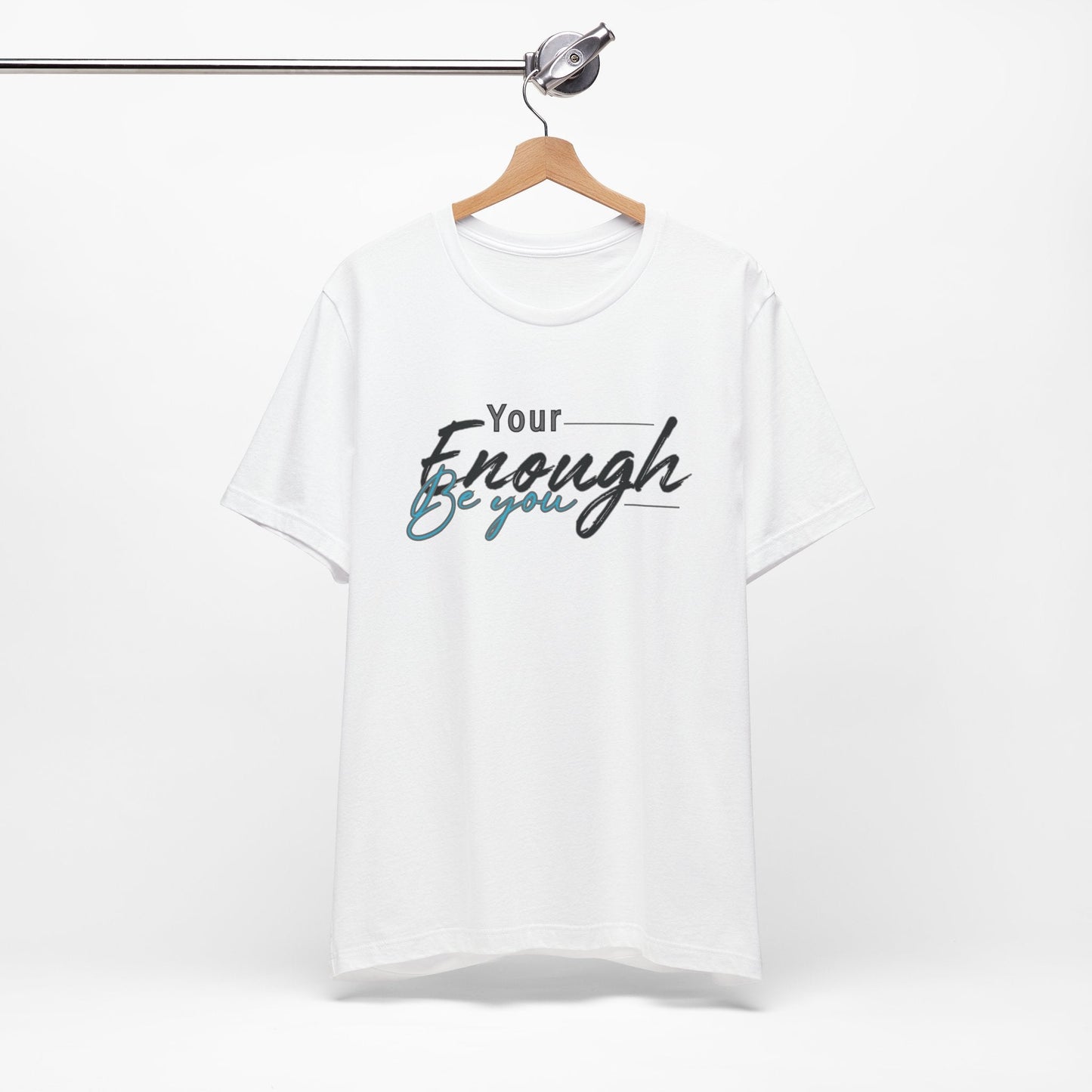 Your enough be you Unisex Tee