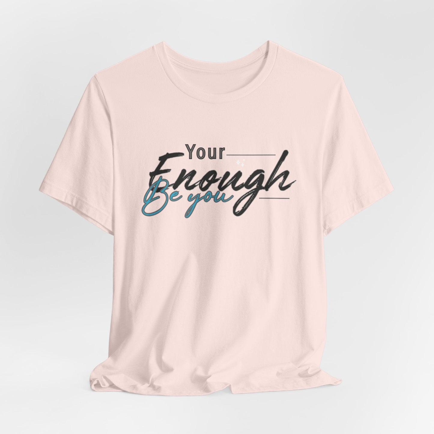 Your enough be you Unisex Tee