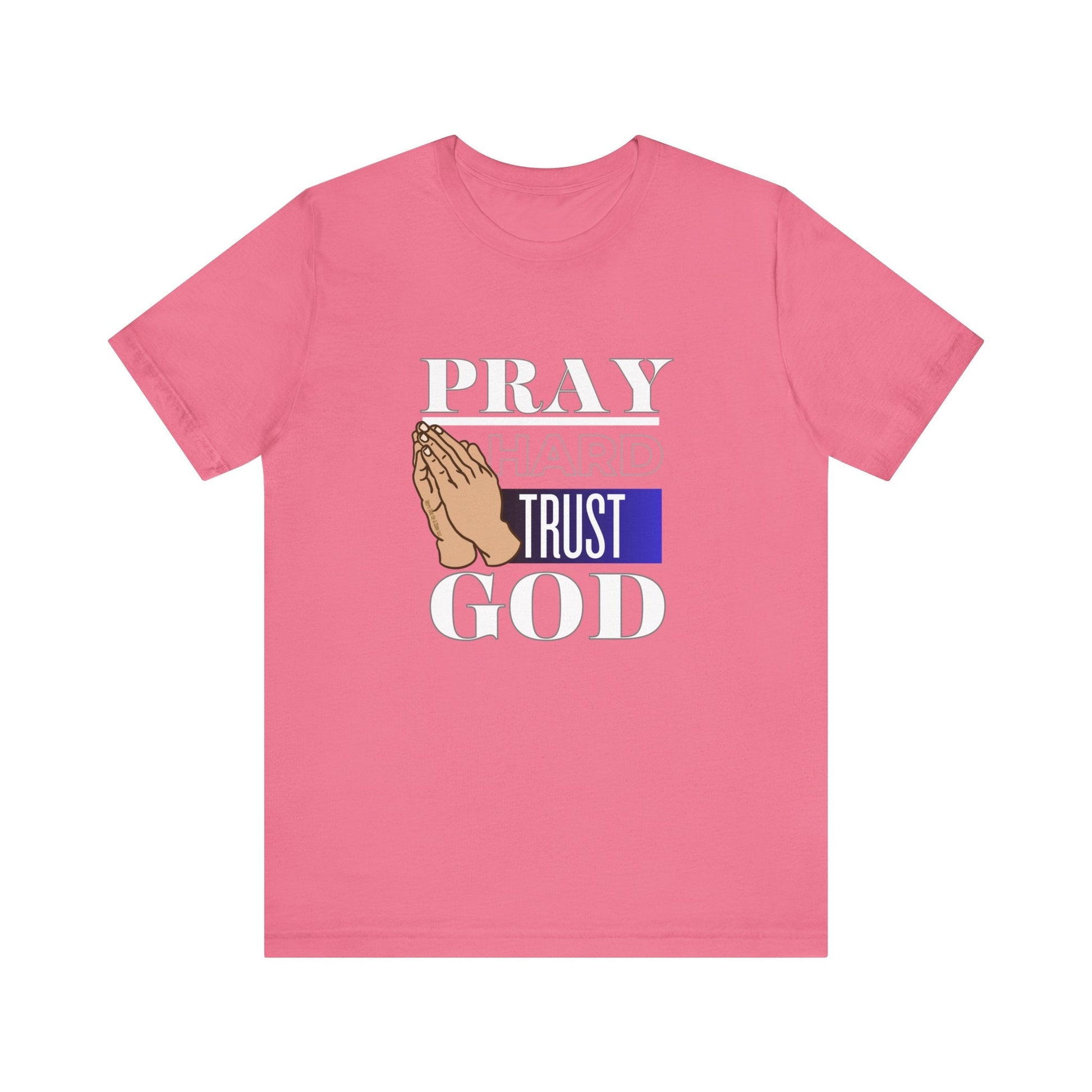 Pray Hard Trust God Unisex Short Sleeve Tee