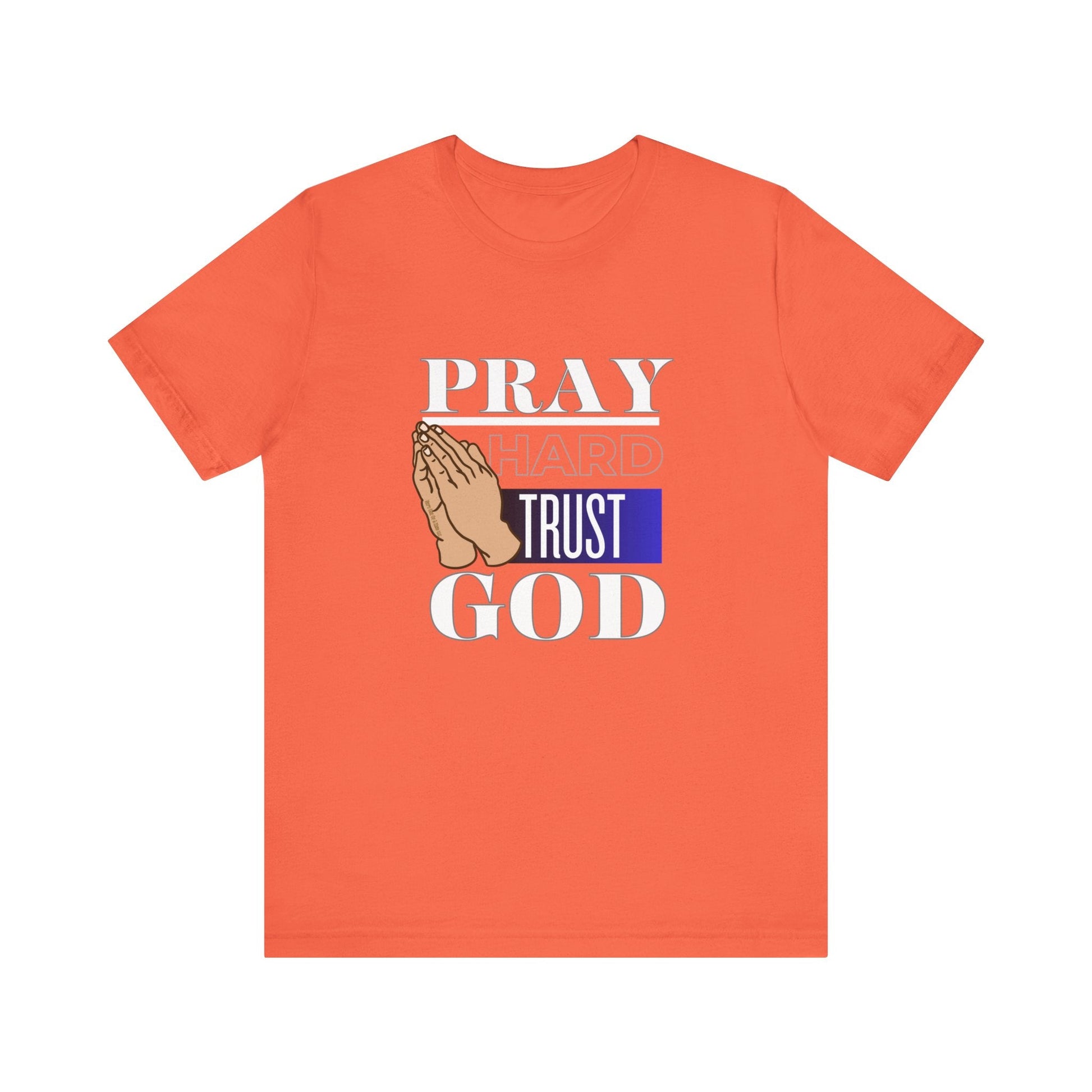 Pray Hard Trust God Unisex Short Sleeve Tee