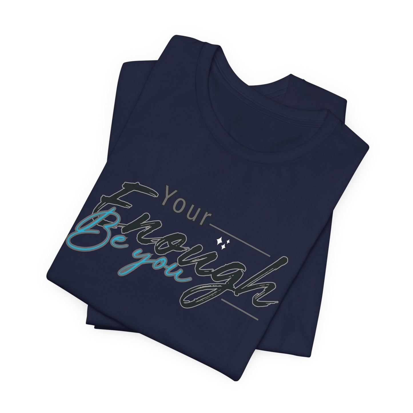 Your enough be you Unisex Tee